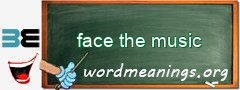 WordMeaning blackboard for face the music